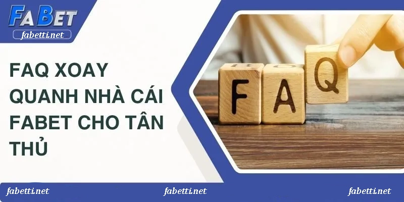 Câu hỏi thường gặp nhà cái Fabet